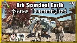 • ARK: Scorched Earth • #15 • Neues Teammitglied • [Deutsch/HD/2016] • Let's Play •