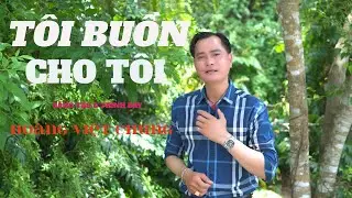 MV4K - TÔI BUỒN CHO TÔI - sáng tác & trình bày - HOÀNG VIỆT CHUNG