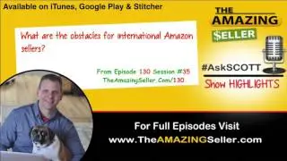 What Are The Obstacles For International Amazon Sellers?- TAS 130: The Amazing Seller