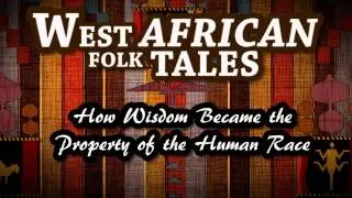 West African Folk Tales   How Wisdom Became the Property of the Human Race