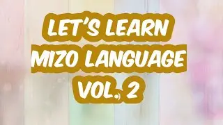 Learn Mizo language through audio visual tutorial, Vol.2 (English - Mizo)