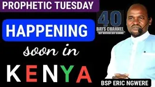 HAPPENING IN KENYA SOON ! LET'S PRAY- BISHOP ERIC NGWERE