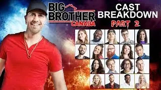 (BBCAN6) Big Brother Canada Season 6 Cast Breakdown Part 2
