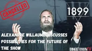 1899 Star Alexandre Willaume discusses possible future for the show after cancellation
