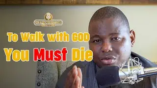 If you want to walk with God, You must Die | Ep 12 | Walk With God by Noah