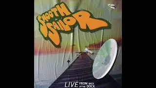 Smooth Sailor   Live from Back at the Dock