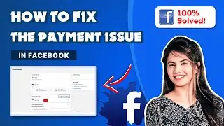 How to fix the payment issue in Facebook 2024: Facebook Payments Resolved