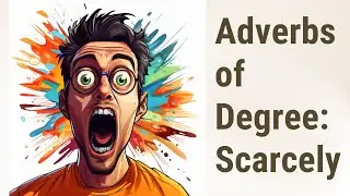 Mastering Adverbs of Degree: Understanding 'Scarcely'