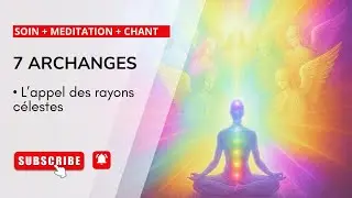 M&eacute;ditation des 7 rayons des archanges &bull; Harmonisation compl&egrave;te des chakras & &eacute;l&eacute;vation spirituelle