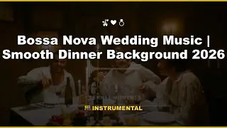 Bossa Nova Wedding Music | Smooth Dinner Background 2026