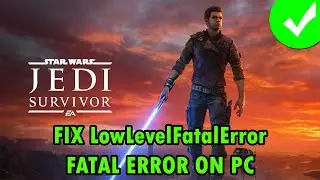 How To Fix Fatal Error/LowLevelFatalError In STAR WARS Jedi: Survivor | #starwarsjedisurvivor