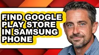 How to Find Google Play Store in Samsung Phone - Full Guide