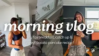MORNING VLOG + my fav breakfast & sweet potato pancake recipe!