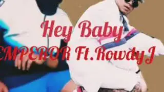 Hey Baby - Emperor Ft. RowdyJ (Audio)