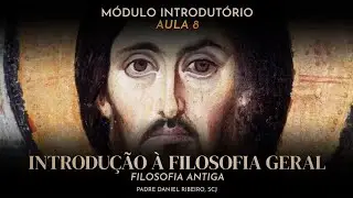 AULA 8 - CURSO BÁSICO DE TEOLOGIA PARA LEIGOS - Módulo Introdutório (Filosofia Antiga) 