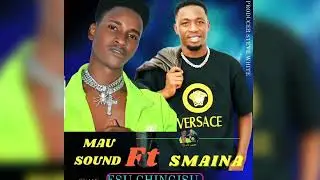 Mau sound Ft Smaina _Esu chingisu ( Official Audio )