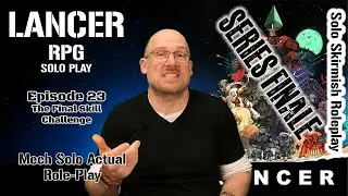 Solo Lancer RPG Actual Play | Season Finale | Episode 23