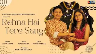 Rehna Hai Tere Sang | Singer : Vibha Saraf | Music : Ajay Singha | Lyrics : Mohit Pathak