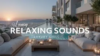 Luxury Chillout Lounge | Sunset Infinity Pool Vibes | Relaxing Ambient Music for Unwinding