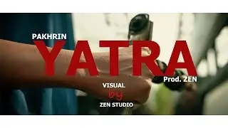 PAKHRIN - YATRA ( Official Music Video ) Prod. ZEN