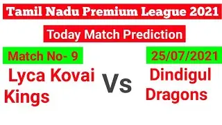 Lyca Kovai Kings vs Dindigul Dragons Match + Toss Prediction | TNPL 2021 9th Match 25 July
