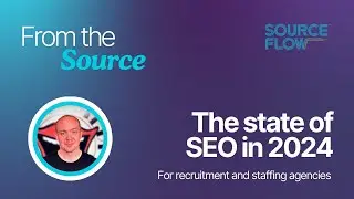 SEO Realities and Opportunities for Recruitment Marketers in 2024