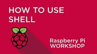 Raspberry Pi Workshop - Chapter 1 - Introduction to Shell