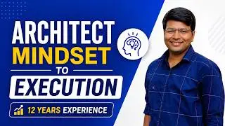 12 Years Experience  Shares TOP Execution Tips | Architect Mindset to Execution