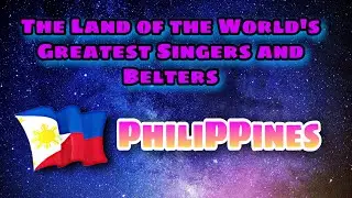 THE LAND OF WORLD'S GREATEST SINGERS AND BELTERS | PHILIPPINES