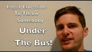 ENGLISH EXPRESSIONS - TO THROW SOMEBODY UNDER THE BUS - LEARN ENGLISH