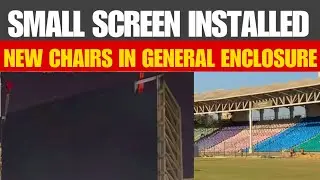 National Stadium Screen Installed | New Chairs in General Enclosure | Karachi | Champions Trophy