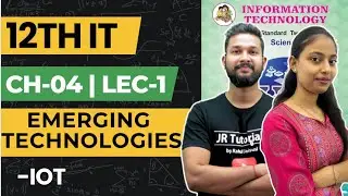 12th IT | Chapter 4 | Emerging Technologies | Lecture 1 | IOT | JR College | 