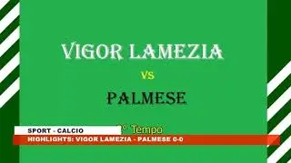 HIGHLIGHTS:  VIGOR LAMEZIA  - PALMESE  0-0