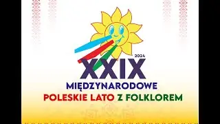 XXIX Międzynarodowe Poleskie Lato z Folklorem 2/4