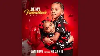 BE MY VALENTINES (feat. KD DA KID) (Remix)