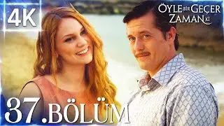 4K | Öyle Bir Geçer Zaman Ki 37. Bölüm | Yüksek Kalite🔥