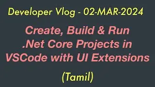 Developer Vlog | Create, Build & Run .NET Core Projects in VSCode with UI Extension | 02-MAR-2024