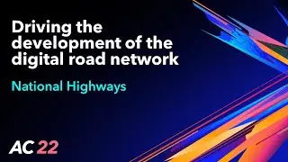 Driving the development of the digital road network - National Highways - AC22