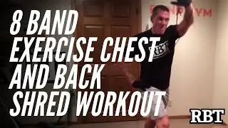 8 Band Exercise Chest and Back Shred Workout