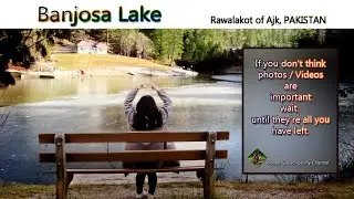 Banjosa Lake of Rawalakot, Azad Kashmir | PAKISTAN |بنجوسہ لیک آزاد کشمیر | Lajwerd Muqadas