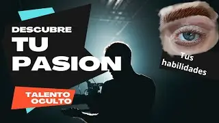 &iquest;C&oacute;mo Descubrir Tu Talento Oculto? Encuentra Tu Verdadera Pasi&oacute;n ?