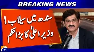 Floods Emergency in Sindh | CM Issues Urgent Orders | Geo News Breaking Update