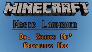 Руководство по Minecraft Magic Launcher (установка Dr. Zharks Mo' Creatures)