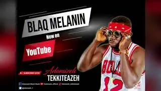 BLAQ MELANIN  official audio by ADOMIZEH TEKK IT EAZEH