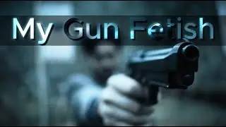 My Gun Fetish