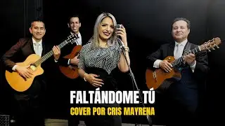 Cris Mayrena - Falt&aacute;ndome T&uacute; (Cover)