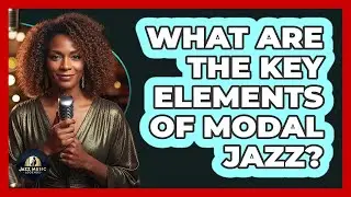 What Are The Key Elements Of Modal Jazz?