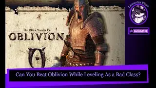 Can You Beat Oblivion While Leveling As a Bad Class? | Challenge Run