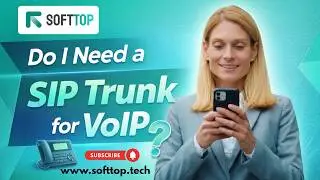 Do I Need a SIP Trunk for VoIP? Understanding Your Business Communication Requirements With Softtop.