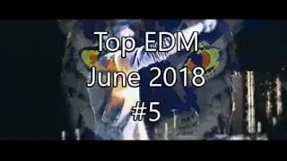 Top EDM June 2018 #5